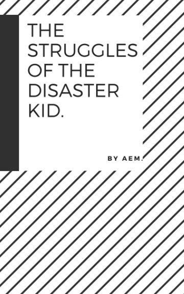 View the struggles of the disaster kid by ashley elizabeth martin