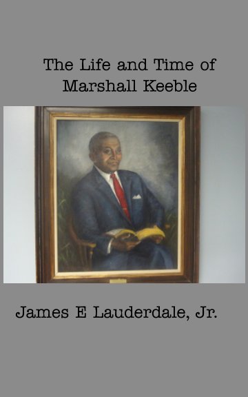 View LIfe and TImes of Marshall Keeble by James E Lauderdale Jr