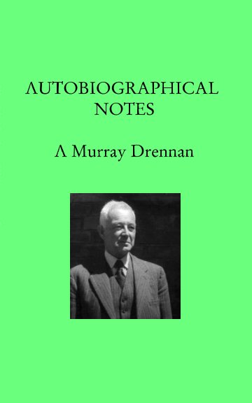 Visualizza Autobiographical Notes by A Murray Drennan di A Murray Drennan