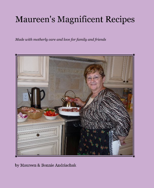 Ver Maureen's Magnificent Recipes por Maureen & Bonnie Andriachuk
