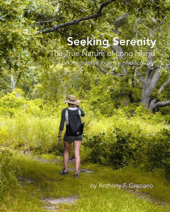 View Seeking Serenity - The True Nature of Long Island by Anthony F. Graziano