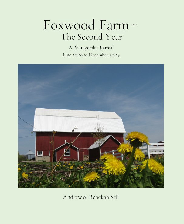 View Foxwood Farm ~ The Second Year by Andrew & Rebekah Sell