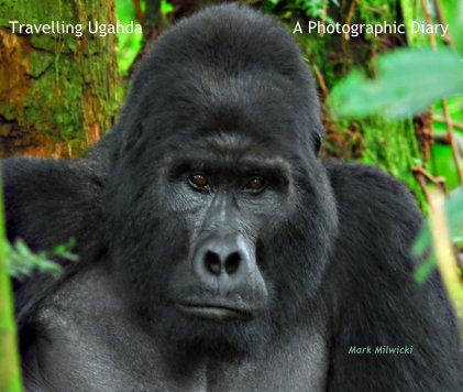 Travelling Uganda A Photographic Diary book cover