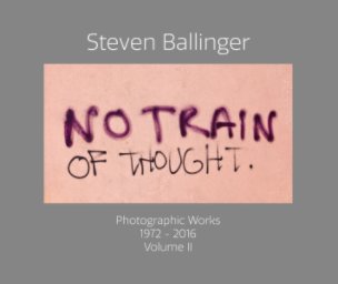 "No Train Of Thought"Photographic Works 1972-2016 Volume II book cover