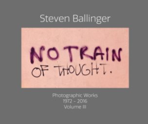 "No Train Of Thought" Photographic Works 1972-2016 Volume III book cover