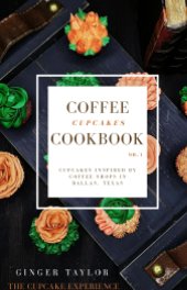 The Cupcake Experience Coffee Cupcakes Cookbook book cover