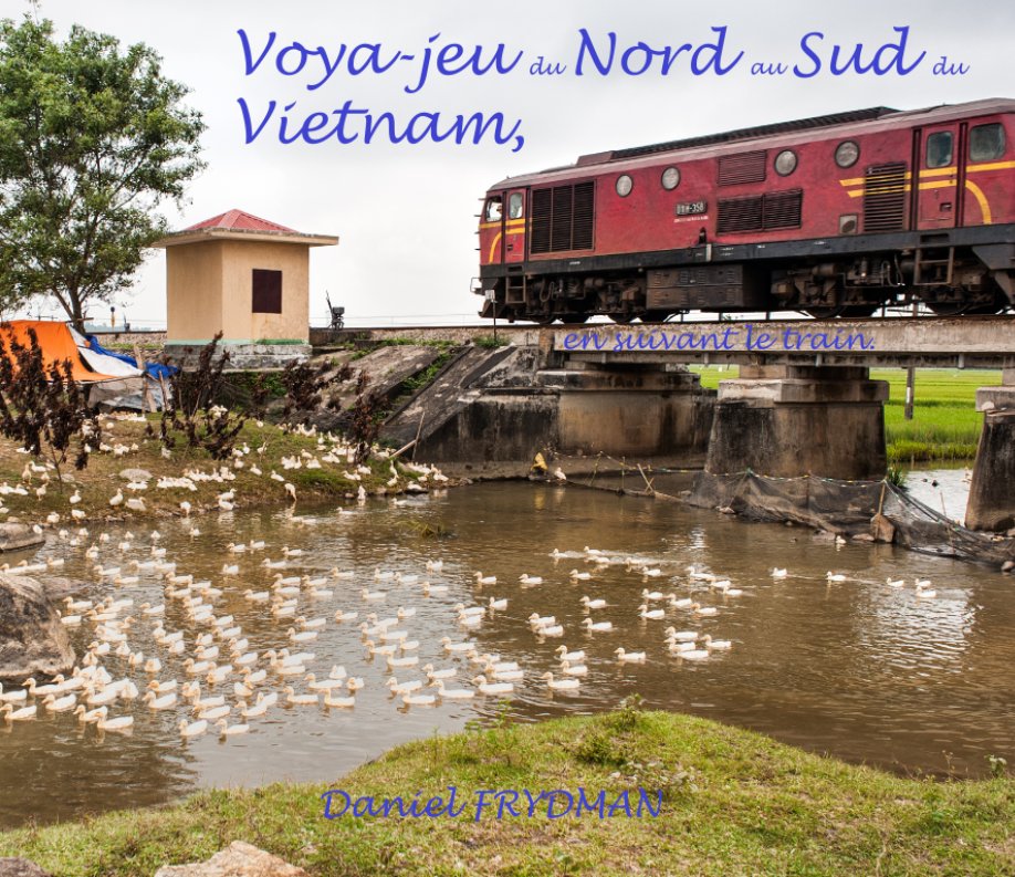 View Voya-jeu du Nord au Sud du Vietnam, en suivant le train by daniel frydman