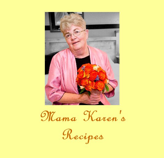 View Mama Karen's Recipes by Karen Frackowiak and Barbara Kelso