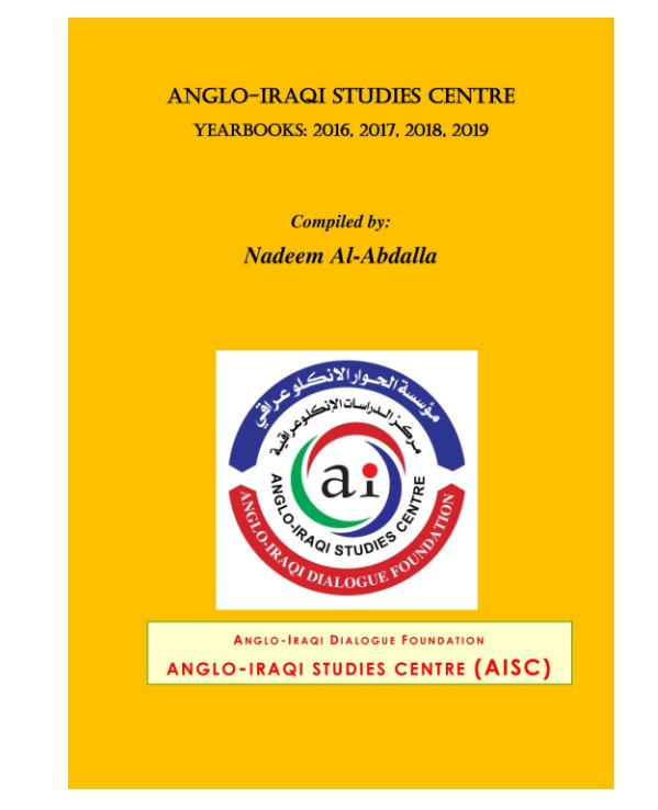 View Anglo-Iraqi Studies Centre Yearbooks: 2016, 2017, 2018, 2019 by Nadeem Al-Abdalla