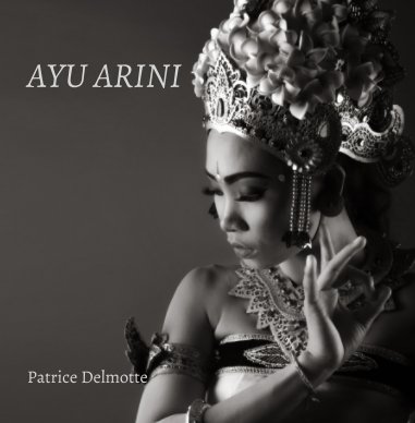 Ayu Arini - Fine Art Photo Collection - 30x30 cm - Life, religion and art all converge in Bali. book cover