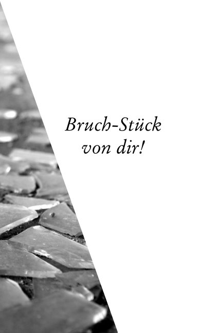 View Bruch-Stück von dir! by Veronica Tozzi