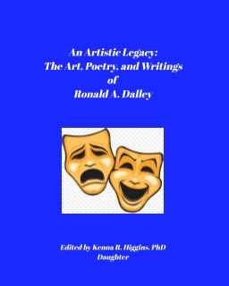 An Artistic Legacy: The Writings, Art, and Poetry of Ronald A. Dalley book cover