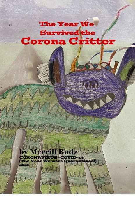 View The Year We Survived the Corona Critter by Merrill Budz