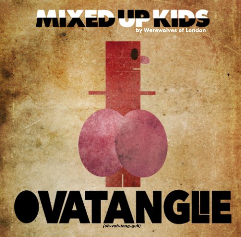 View Mixed Up Kids- OVATANGLE by Werewolves of London