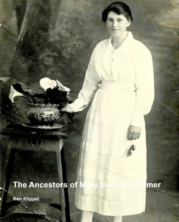 View The ancestors of Mary Burrows Palmer. by Ken Klippel