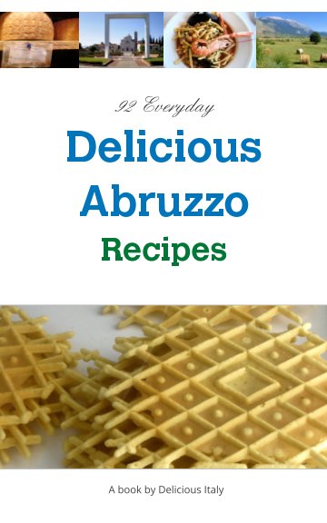 Ver 92 Everyday Delicious Abruzzo Recipes por Philip Curnow
