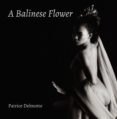 A Balinese Flower - Fine Art Photo Collection - 30x30 cm - The nakedness of woman is the work of God. book cover