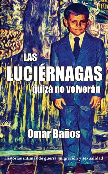View Las luciérnagas quizá no volverán by Omar Baños