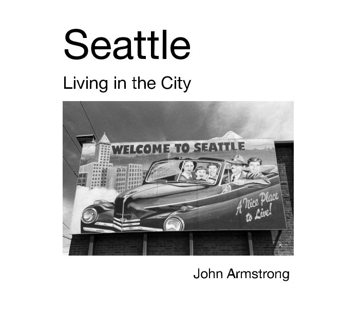 View Seattle - Living in the City by John Armstrong