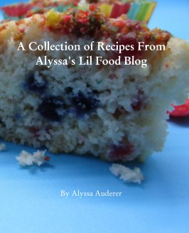 A Collection of Recipes From Alyssa's Lil Food Blog book cover