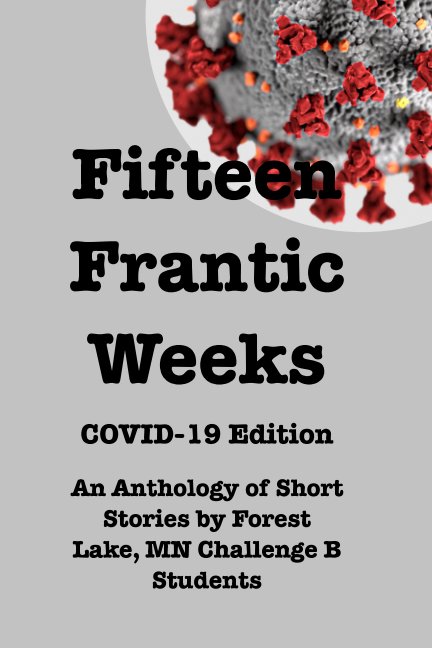 View Fifteen Frantic Weeks by Challenge B Students 2019-2020