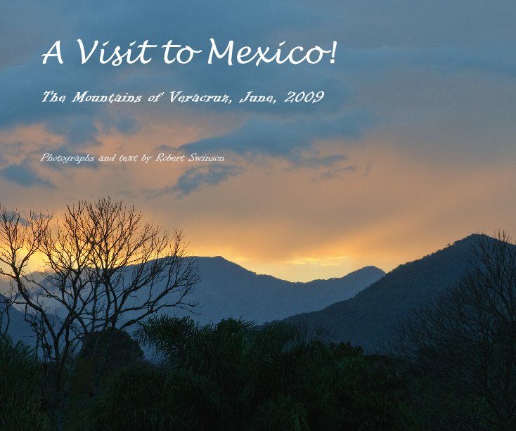 View A Visit to Mexico! by Photographs and text by Robert Swinson
