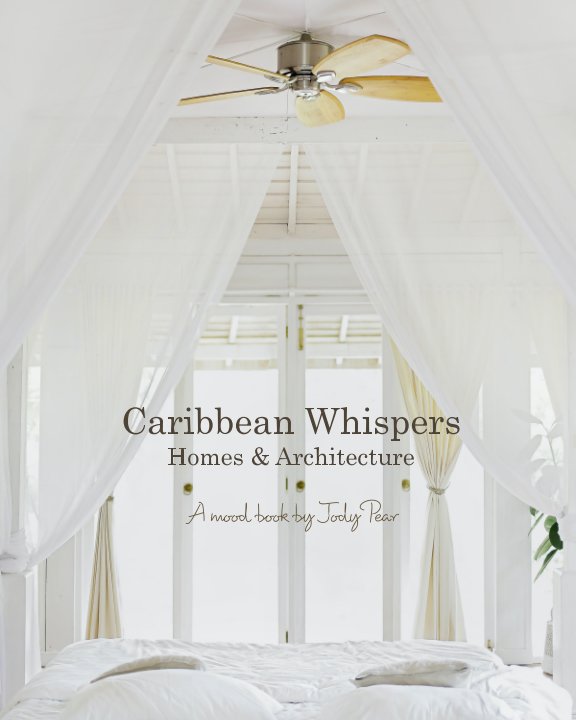 View Caribbean Whispers, Homes and Architecture by Jody Pear