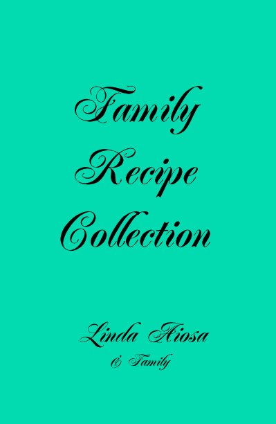 View Family Recipe Collection by Linda Aiosa
