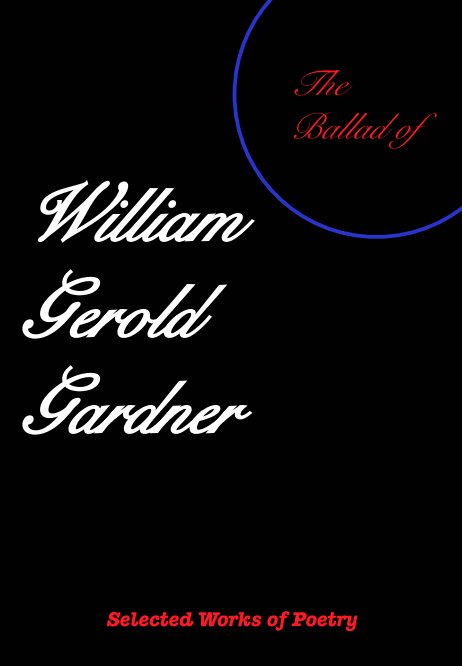 View The Ballad of William Gerold Gardner by William Gerold Gardner
