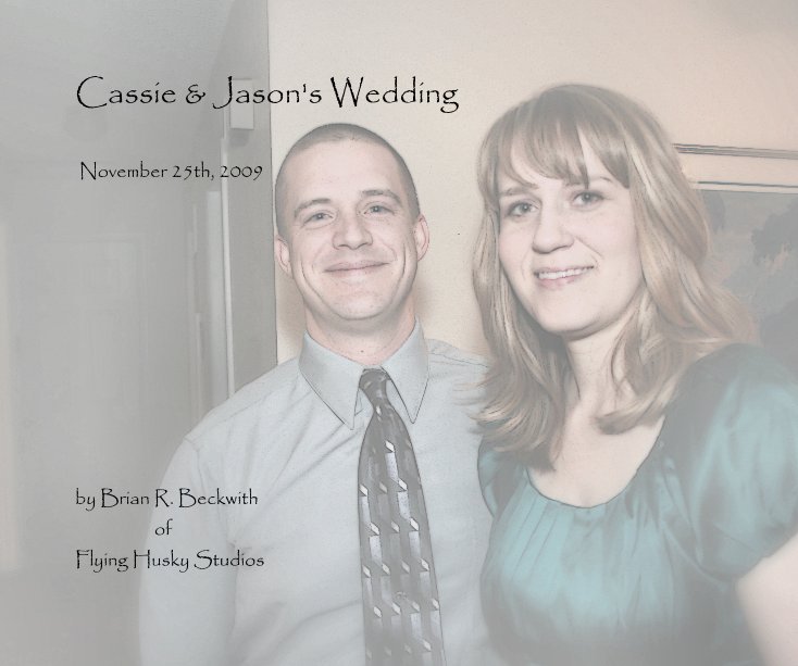 View Cassie & Jason's Wedding by Brian R. Beckwith of Flying Husky Studios