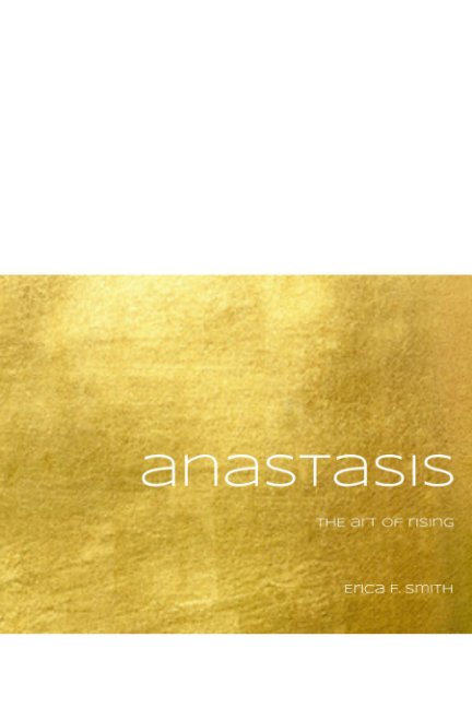 View Anastasis: The Art of Rising by Erica F. Smith
