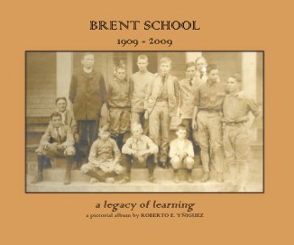 BRENT SCHOOL 1909 - 2009 the CENTENNIAL edition book cover