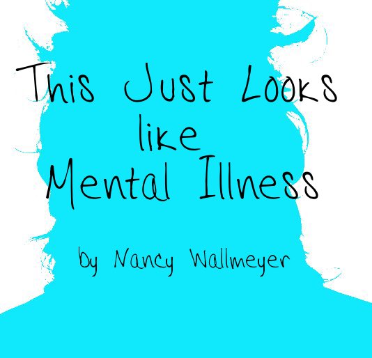 View This Just Looks like Mental Illness by Nancy Wallmeyer