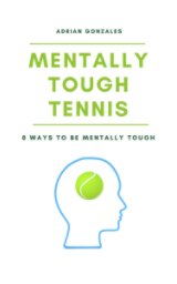 Mentally Tough Tennis: 8 Ways to be Mentally Tough book cover