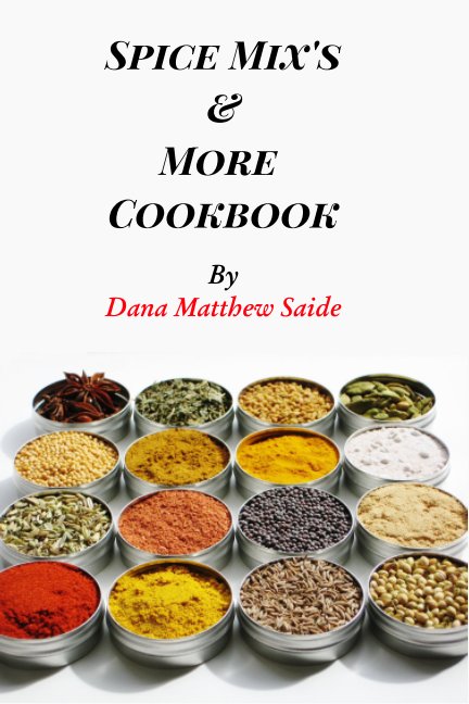 View Spice Mix's and More Cookbook by Dana Saide