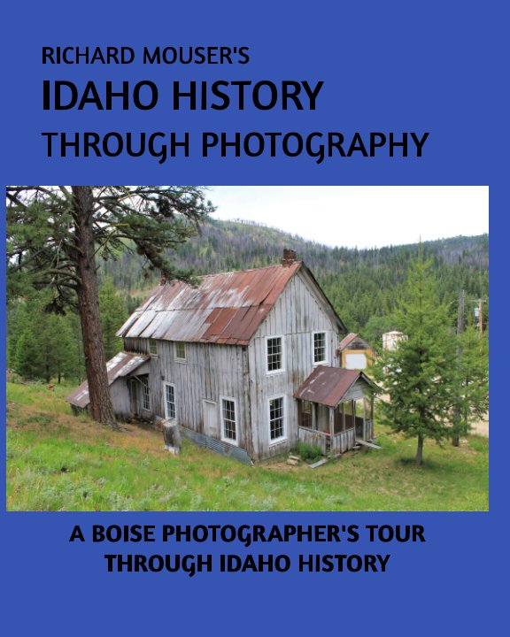 View Idaho History through Photography by Richard Mouser