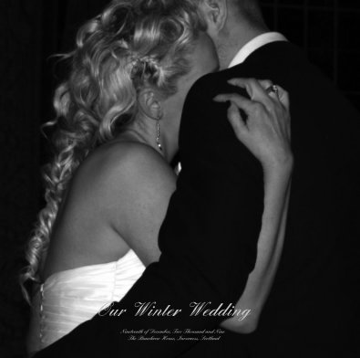 Our Winter Wedding Nineteenth of December, Two Thousand and Nine The Bunchrew House, Inverness, Scotland book cover