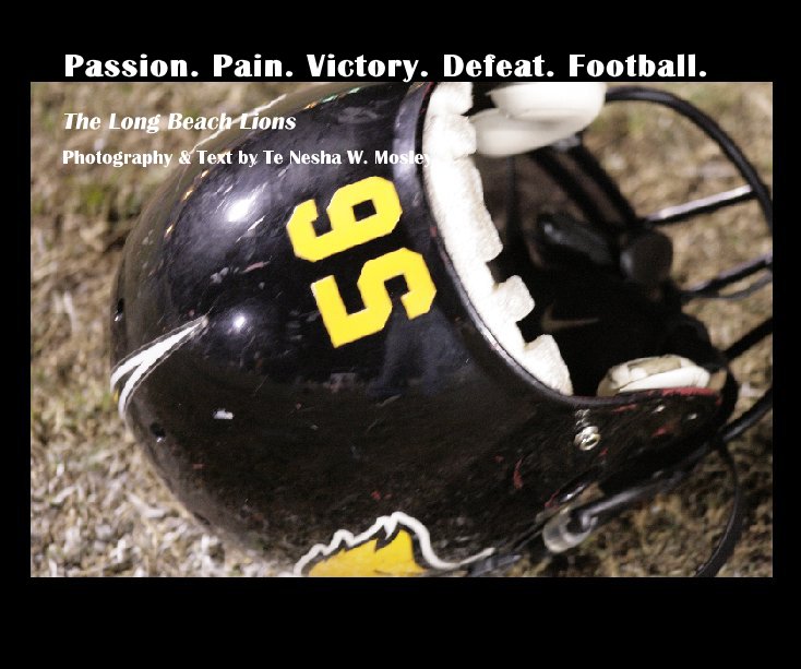 View Passion. Pain. Victory. Defeat. Football. by Photography & Text by Te Nesha W. Mosley