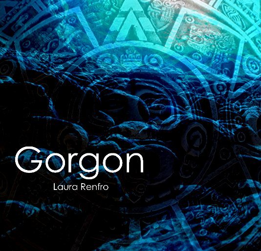 View Gorgon by Laura Renfro