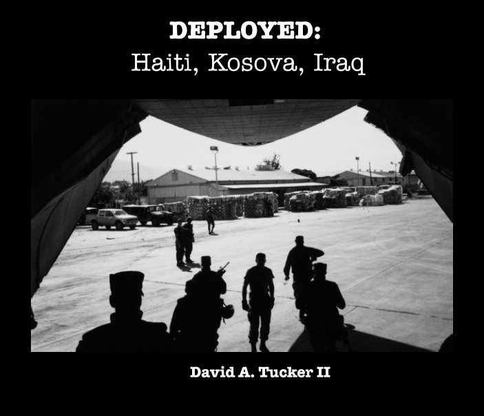 Ver DEPLOYED: Haiti, Kosova, Iraq by David A. Tucker II por David A. Tucker II