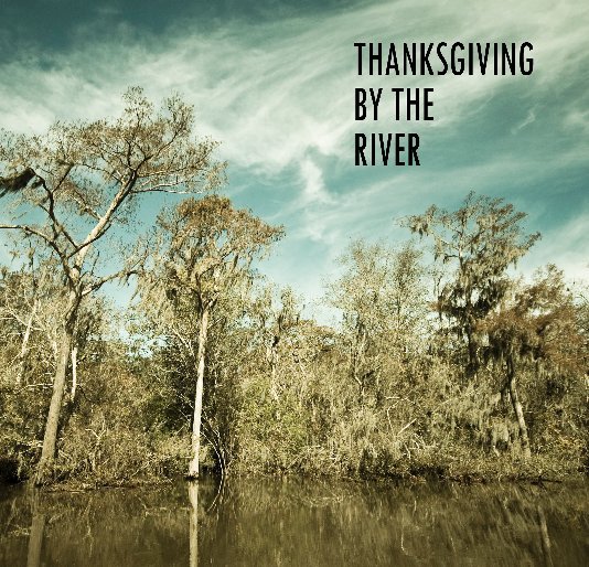View Thanksgiving by the River by Blake Lipthratt