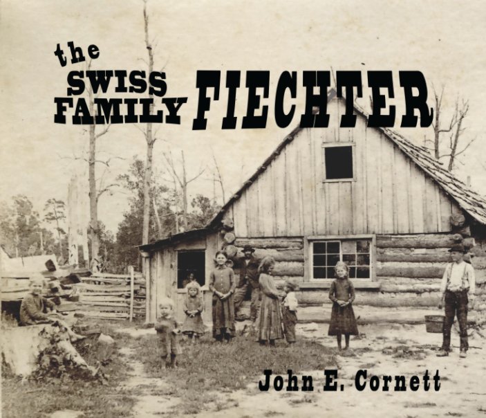 View the Swiss Family Fiechter by John E. Cornett