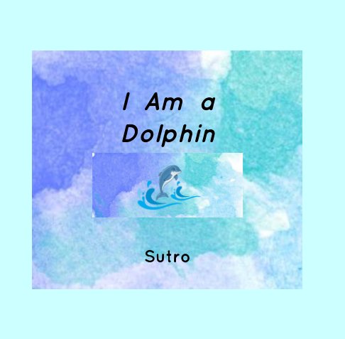 I Am a Dolphin nach Sutro anzeigen