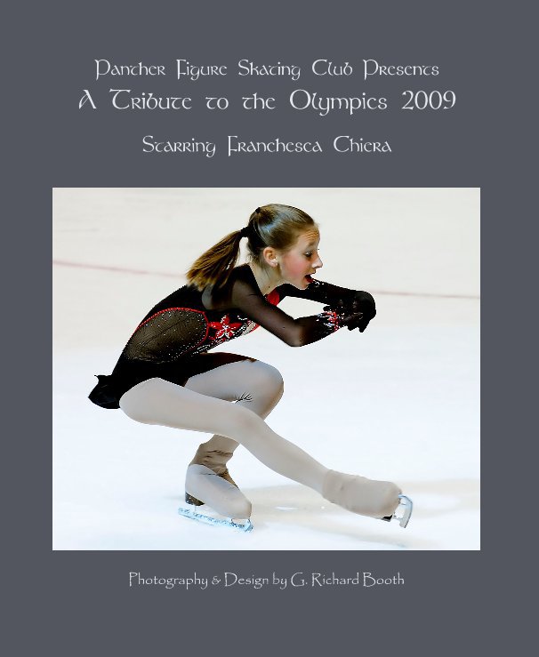 View Panther Figure Skating Club Presents A Tribute to the Olympics 2009 by Photography & Design by G. Richard Booth