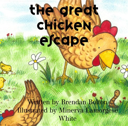 The Great Chicken Escape by Brendan Bolton | Blurb Books Australia The Great Chicken Escape by Brendan Bolton | Blurb Books Australia