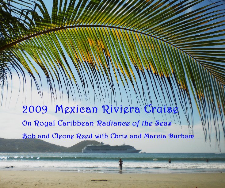 Ver 2009 Mexican Riviera Cruise On Royal Caribbean Radiance of the Seas por Cleone Reed
