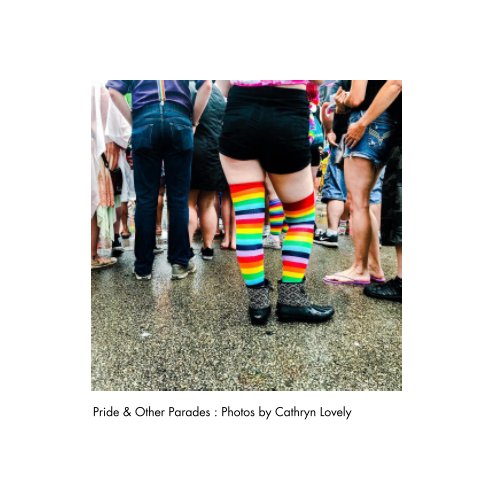 Visualizza Pride and Other Parades: Photos by Cathryn Lovely di Cathryn Lovely