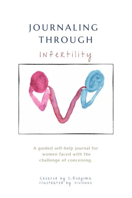 View Journaling Through Infertility by Christine Bergsma