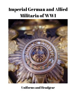 Imperial German and Allied Uniforms and Headgear of WW1 book cover