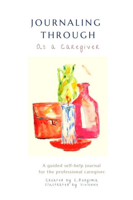 Visualizza Journaling Through as a Professional Caregiver di Christine Bergsma